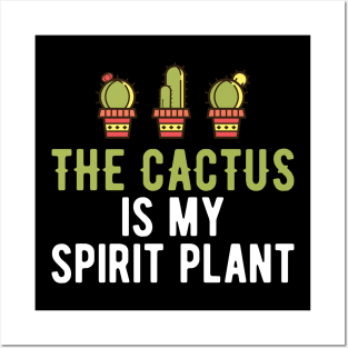 Cactus - The cactus is my spirit plant Posters and Art